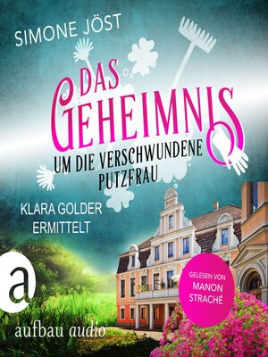 cover image of Das Geheimnis um die verschwundene Putzfrau--Klara Golder ermittelt, Band 3